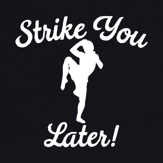 Strike You Later by MessageOnApparel